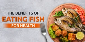 Health Benefits Of Consuming Fish