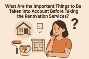 What Are the Important Things to Be Taken into Account Before Taking the Renovation Services?