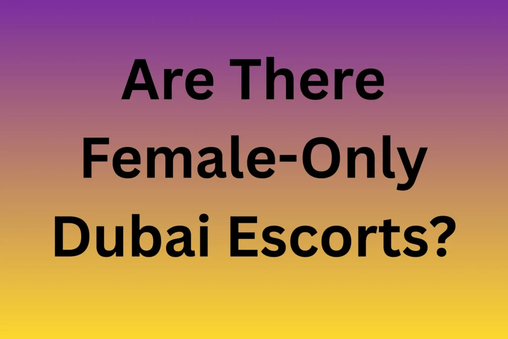 Are There Female-Only Dubai Escorts