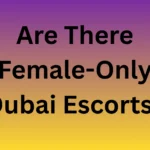 Are There Female-Only Dubai Escorts