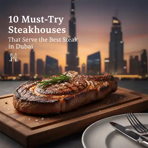 10 Must-Try Steakhouses That Serve the Best Steak in Dubai